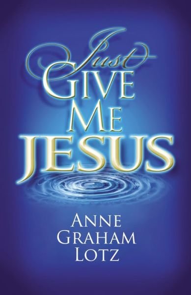 Cover for Anne Graham Lotz · Just Give Me Jesus (Pocketbok) (2009)