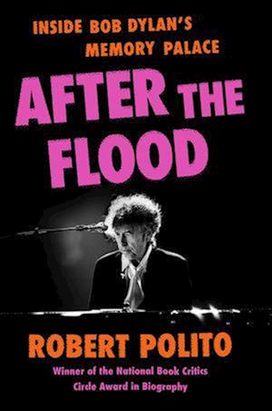 Cover for Robert Polito · After the Flood: Inside Bob Dylan's Memory Palace (Hardcover Book) (2025)