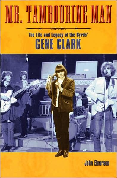 Cover for Einarson, John, author of Neil Young: Don't Be Denied, and For What It’s Worth: The Story o · Mr. Tambourine Man: The Life and Legacy of The Byrds' Gene Clark (Paperback Bog) (2005)