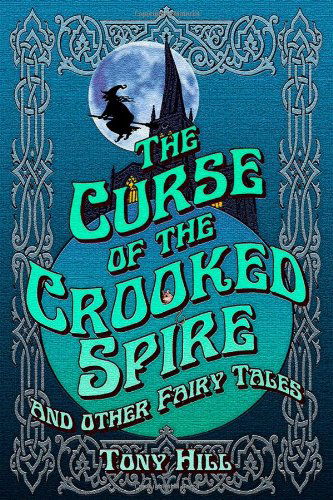 Cover for Tony Hill · The Curse of the Crooked Spire and Other Fairy Tales (Paperback Bog) (2013)