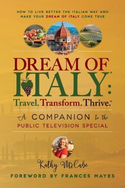 Cover for Kathy McCabe · Dream of Italy: Travel, Transform and Thrive: Companion Book to The PBS Special (Paperback Book) (2021)