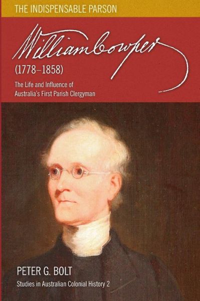 Cover for Peter G Bolt · William Cowper . the Indispensable Parson : The Life and Influence of Australia's First Parish Clergyman (Paperback Book) (2018)