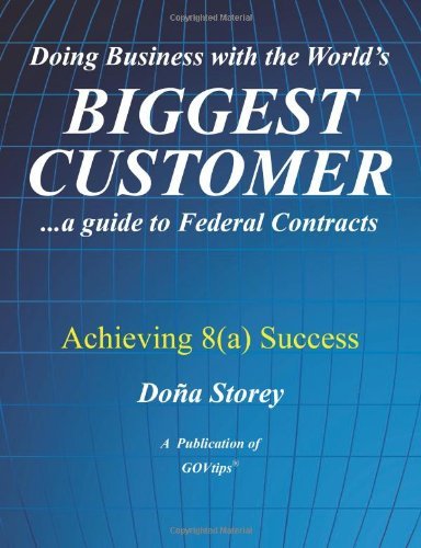 Cover for Doña Storey · Doing Business with the World's Biggest Customer: Achieving 8 (A) Success: ...a Guide to Federal Contracts (Paperback Bog) (2010)