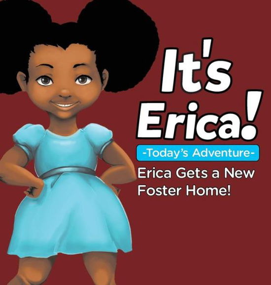 Cover for Erica Thomas · It's Erica!: Erica Gets a New Foster Home. (Hardcover Book) (2015)