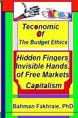 Cover for Bahman Fakhraie Phd. · Teconomics of Budget Ethics: Hidden Fingers and Invisible Hands of Free Market Capitalism, Market Systems Organizations of Capitalism (Paperback Book) (2014)