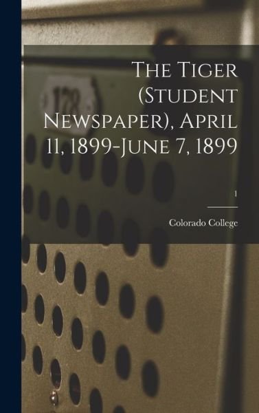 Cover for Colorado College · The Tiger (student Newspaper), April 11, 1899-June 7, 1899; 1 (Inbunden Bok) (2021)