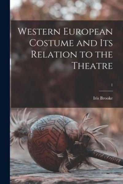 Cover for Iris Brooke · Western European Costume and Its Relation to the Theatre; 1 (Paperback Bog) (2021)