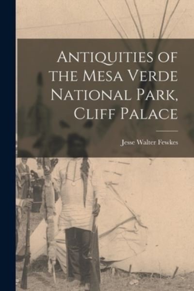 Cover for Jesse Walter Fewkes · Antiquities of the Mesa Verde National Park, Cliff Palace (Book) (2022)