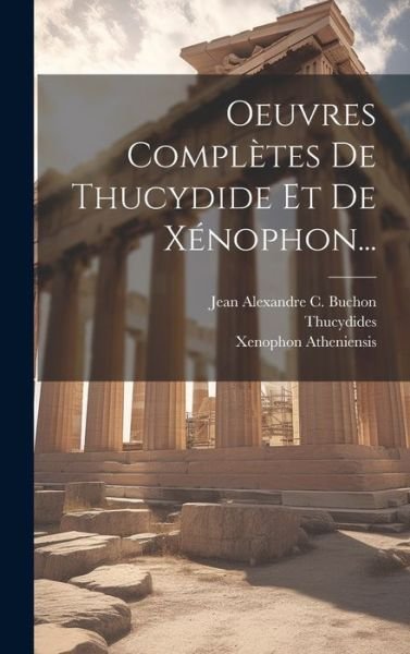 Oeuvres Complètes de Thucydide et de Xénophon... - Thucydides - Libros - Creative Media Partners, LLC - 9781019436936 - 18 de julio de 2023