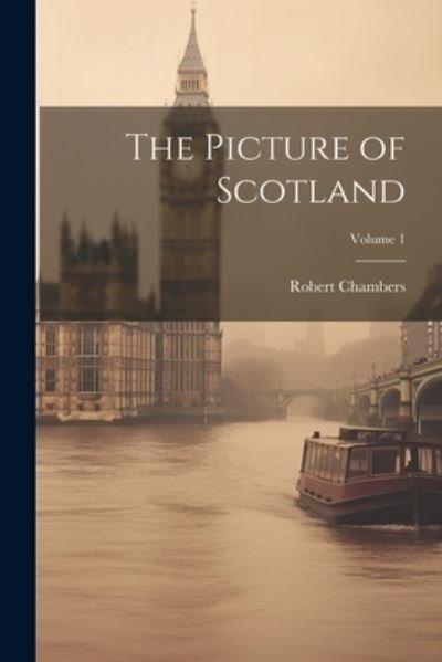 Cover for Robert Chambers · Picture of Scotland; Volume 1 (Book) (2023)