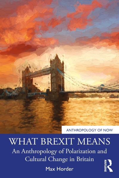 Cover for Max Horder · What Brexit Means: An Anthropology of Polarization and Cultural Change in Britain - Anthropology of Now (Paperback Book) (2024)