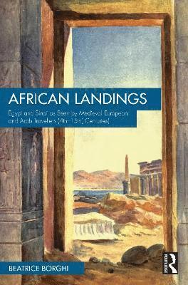 Cover for Borghi, Beatrice (University of Bologna, Italy) · African Landings: Egypt and Sinai as Seen by Medieval European and Arab Travellers (4th–15th Centuries) (Pocketbok) (2025)