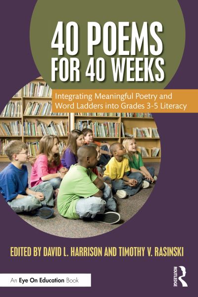 40 Poems for 40 Weeks: Integrating Meaningful Poetry and Word Ladders into Grades 3–5 Literacy (Paperback Book) (2024)