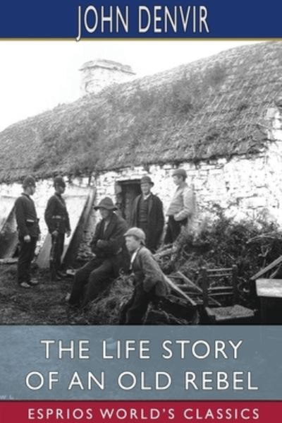 The Life Story of an Old Rebel - John Denvir - Books - Blurb - 9781034327936 - August 23, 2024