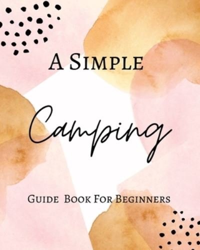 Cover for Adorable · A Simple Camping Guide For Beginners - With Pastel Gold Pink Cover Design - Abstract Modern Contemporary Watercolor (Paperback Book) (2021)