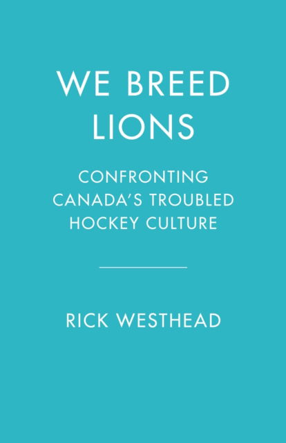 Cover for Rick Westhead · We Breed Lions: Confronting Canada's Troubled Hockey Culture (Taschenbuch) (2025)