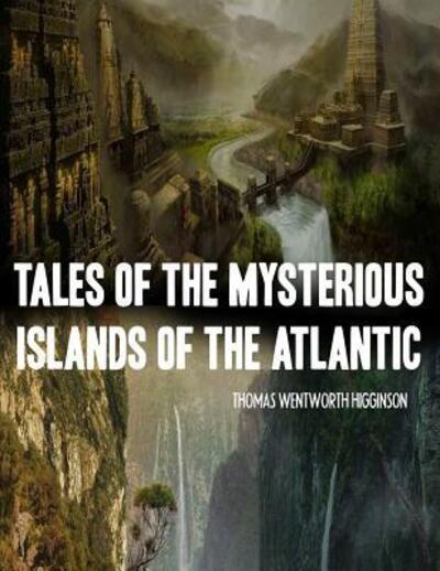 Cover for Thomas Wentworth Higginson · Tales of the Mysterious Islands of the Atlantic (Pocketbok) (2019)