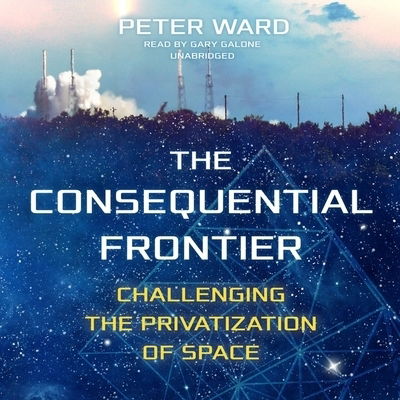 Cover for Peter Ward · The Consequential Frontier Challenging the Privatization of Space - Library Edition (CD) (2020)