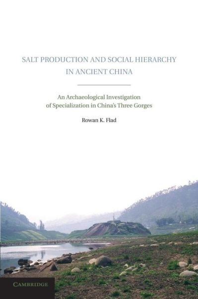 Cover for Flad, Rowan K. (Harvard University, Massachusetts) · Salt Production and Social Hierarchy in Ancient China: An Archaeological Investigation of Specialization in China's Three Gorges (Taschenbuch) (2014)