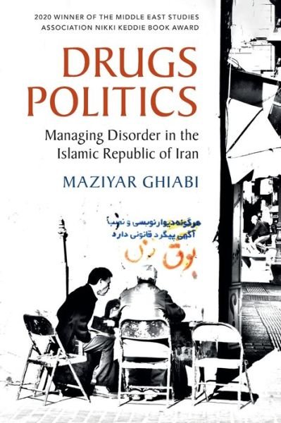 Cover for Ghiabi, Maziyar (University of Oxford) · Drugs Politics: Managing Disorder in the Islamic Republic of Iran (Pocketbok) (2021)
