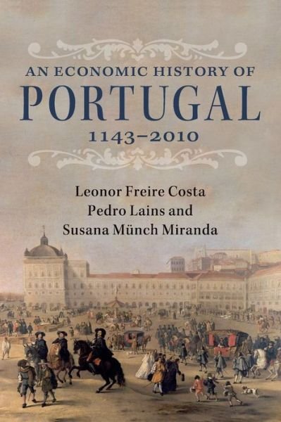 Cover for Freire Costa, Leonor (Universidade de Lisboa) · An Economic History of Portugal, 1143–2010 (Paperback Bog) (2019)