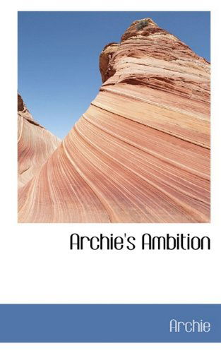 Archie's Ambition - Archie - Books - BiblioLife - 9781110263936 - May 20, 2009