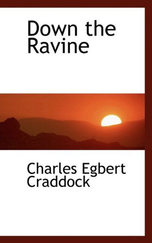 Down the Ravine - Charles Egbert Craddock - Kirjat - BiblioLife - 9781110841936 - torstai 4. kesäkuuta 2009