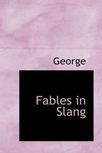 Fables in Slang - George - Kirjat - BiblioLife - 9781110908936 - maanantai 1. kesäkuuta 2009