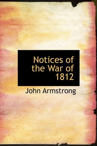 Cover for John Armstrong · Notices of the War of 1812 (Hardcover Book) (2009)