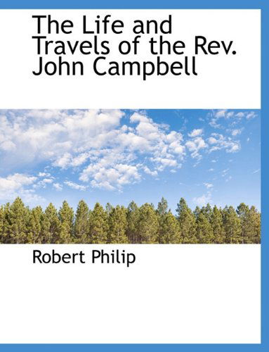 Cover for Robert Philip · The Life and Travels of the REV. John Campbell (Paperback Book) [Large type / large print edition] (2009)