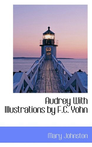 Audrey with Illustrations by F.c. Yohn - Mary Johnston - Książki - BiblioLife - 9781117516936 - 26 listopada 2009