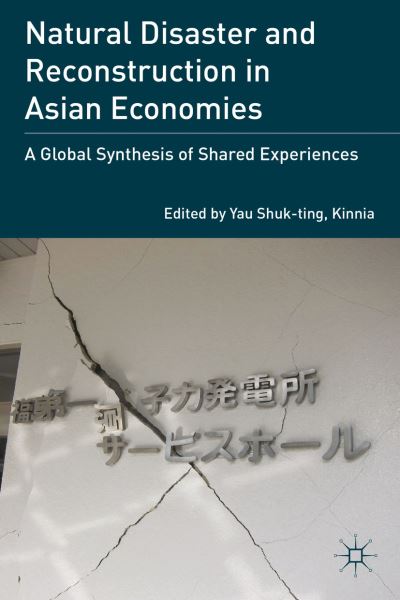 Cover for Kinnia Yau · Natural Disaster and Reconstruction in Asian Economies: A Global Synthesis of Shared Experiences (Hardcover Book) (2013)