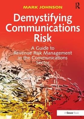 Cover for Mark Johnson · Demystifying Communications Risk: A Guide to Revenue Risk Management in the Communications Sector (Paperback Book) (2016)