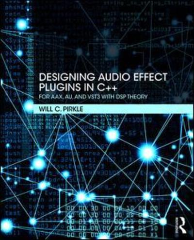 Designing Audio Effect Plugins in C++: For AAX, AU, and VST3 with DSP Theory - Pirkle, Will (Assistant Professor of Music Engineering Technology, Frost School of Music, University of Miami.) - Bøker - Taylor & Francis Ltd - 9781138591936 - 9. mai 2019