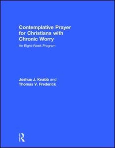 Cover for Knabb, Joshua J. (California Baptist University, USA) · Contemplative Prayer for Christians with Chronic Worry: An Eight-Week Program (Innbunden bok) (2017)