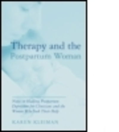 Cover for Kleiman, Karen (Founder, Postpartum Stress Center, USA) · Therapy and the Postpartum Woman: Notes on Healing Postpartum Depression for Clinicians and the Women Who Seek their Help (Paperback Book) (2015)