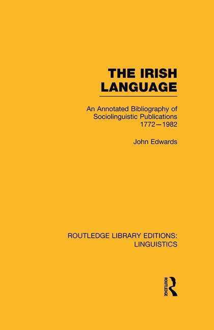 The Irish Language (RLE Linguistics E: Indo-European Linguistics): AN Annotated Bibliography of Sociolinguistic Publications 1772-1982 - Routledge Library Editions: Linguistics - John Edwards - Bøger - Taylor & Francis Ltd - 9781138997936 - 28. februar 2016