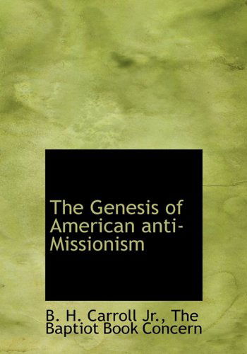 Cover for B. H. Carroll · The Genesis of American Anti-missionism (Hardcover Book) (2010)