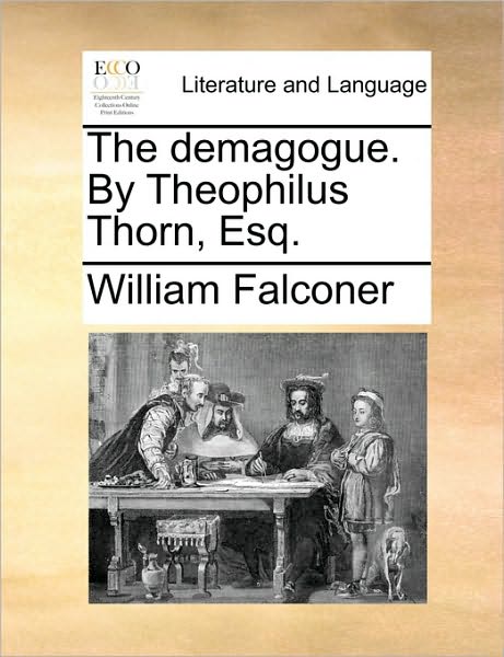 Cover for William Falconer · The Demagogue. by Theophilus Thorn, Esq. (Paperback Book) (2010)