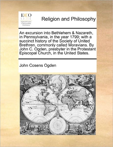 Cover for John Cosens Ogden · An Excursion into Bethlehem &amp; Nazareth, in Pennsylvania, in the Year 1799; with a Succinct History of the Society of United Brethren, Commonly Called Mor (Paperback Book) (2010)