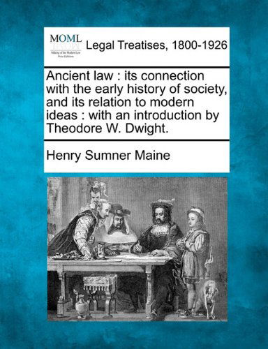 Cover for Henry Sumner Maine · Ancient Law: Its Connection with the Early History of Society, and Its Relation to Modern Ideas : with an Introduction by Theodore W. Dwight. (Paperback Book) (2010)