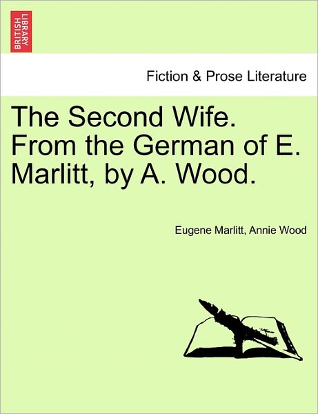 Eugene Marlitt · The Second Wife. from the German of E. Marlitt, by A. Wood. (Paperback Book) (2011)