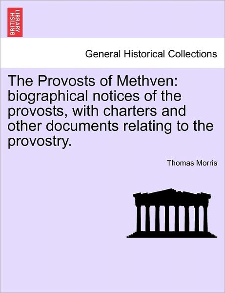 Cover for Thomas Morris · The Provosts of Methven: Biographical Notices of the Provosts, with Charters and Other Documents Relating to the Provostry. (Pocketbok) (2011)