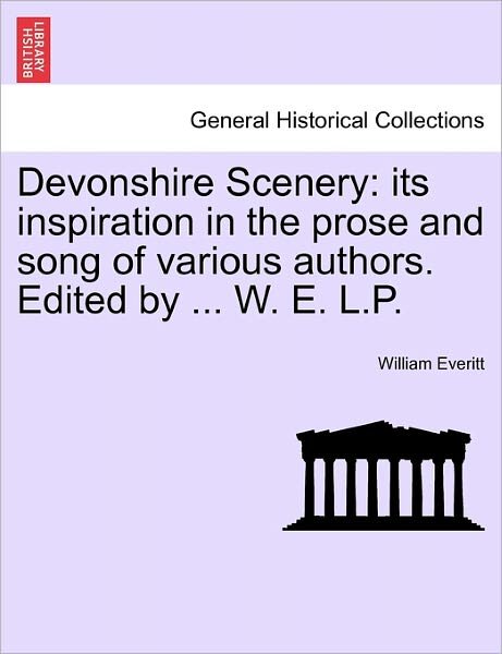 Cover for William Everitt · Devonshire Scenery: Its Inspiration in the Prose and Song of Various Authors. Edited by ... W. E. L.p. (Pocketbok) (2011)