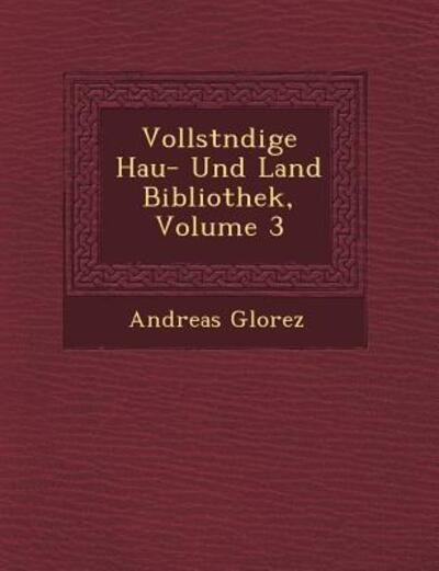 Cover for Andreas Glorez · Vollst Ndige Hau - Und Land Bibliothek, Volume 3 (Paperback Book) (2012)