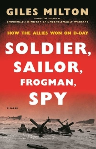 Cover for Giles Milton · Soldier, Sailor, Frogman, Spy: How the Allies Won on D-Day (Paperback Book) (2021)