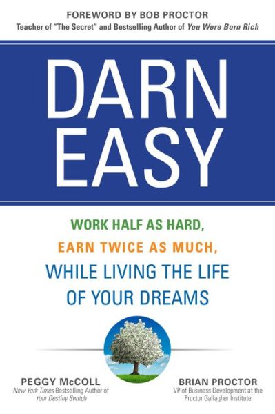 Cover for Peggy McColl · Darn Easy: Work Half as Hard, Earn Twice as Much, While Living the Life of Your Dreams (Hardcover Book) [Ed edition] (2016)