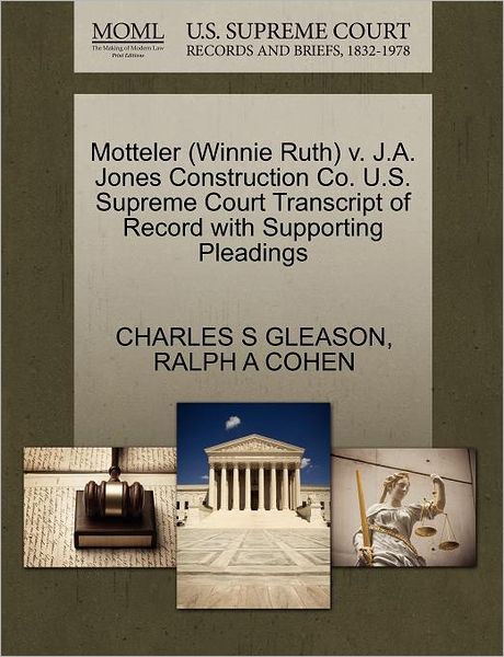 Cover for Charles S Gleason · Motteler (Winnie Ruth) V. J.a. Jones Construction Co. U.s. Supreme Court Transcript of Record with Supporting Pleadings (Paperback Book) (2011)
