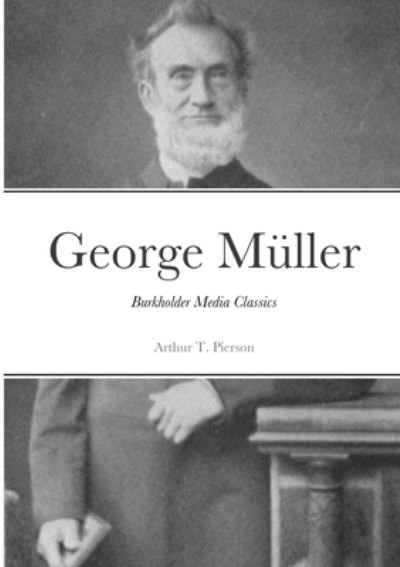 Cover for Arthur T. Pierson · George Müller of Bristol and His Witness to a Prayer-Hearing God (Book) (2021)