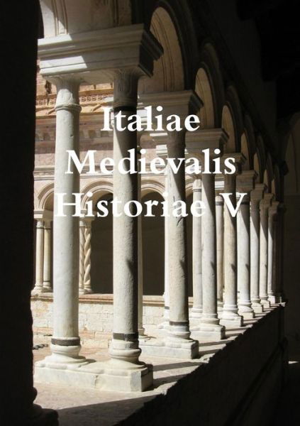 Cover for Italia Medievale · Italiae Medievalis Historiae V (Paperback Book) (2014)